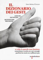 Il dizionario dei gesti-Gesture dictionary-Dictionnaire des gestes di Lilia Angela Cavallo edito da Iacobellieditore