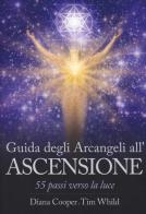 Guida degli arcangeli all'ascensione. 55 passi verso la luce di Diana Cooper, Tim Whild edito da My Life