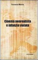 Cinema neorealista e infanzia violata di Fernanda Moneta edito da Universitalia