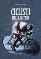 Ciclisti nella bufera di Fausto Bagattini edito da Ultra