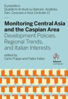 Monitoring Central Asia and the Caspian Area. Development policies, regional trends, and italian interests edito da Ca' Foscari -Digital Publishin