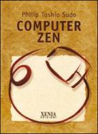 Computer zen di Philip Toshio Sudo edito da Xenia