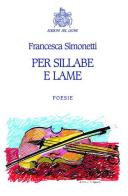 Per sillabe e lame di Francesca Simonetti edito da Edizioni del Leone