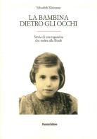 La bambina dietro gli occhi. Storia di una ragazzina che resiste alla Shoah di Yehudith Kleinman edito da Panozzo Editore