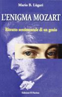 L' enigma Mozart. Ritratto sentimentale di un genio di Mario B. Lugari edito da Il Fiorino