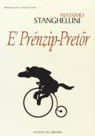 Prénzip-pretor (E') di Massimo Stanghellini edito da Edizioni del Girasole