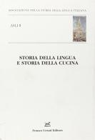 Storia della lingua e storia della cucina. Atti del convegno ASLI (Modena, 20-22 settembre 2007) edito da Cesati