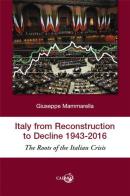 Italy from reconstruction to decline (1943-2016). The roots of the Italian crisis di Giuseppe Mammarella edito da Cadmo