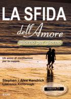 La sfida dell'amore giorno per giorno. Un anno di meditazioni per la coppia di Stephen Kendrick, Alex Kendrick, Lawrence Kimbrough edito da Uomini Nuovi