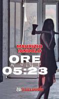 Ore 5:23 di Maurizio Iandolo edito da Parallelo45 Edizioni