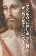 Una Sacra Conversazione di Giovanni Battista Caporali. Le vicende storiche e conservative, il restauro e una proposta attributiva per l'«editoriale peruginesca». Nuova e di Caterina Bon Valsassina edito da Aguaplano
