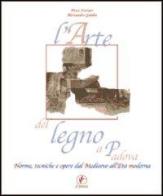 L'arte del legno a Padova. Norme, tecniche e opere dal Medioevo all'età moderna di Piera Ferraro, Alessandro Gamba edito da Il Prato