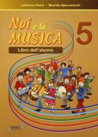 Noi e la musica. Per la Scuola elementare vol.5 di Lanfranco Perini, Maurizio Spaccazocchi edito da Progetti Sonori