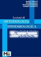 Lezioni di metodologia epidemiologica di Marco Valenti, Monica Mazza, Francesco Masedu edito da Murgo