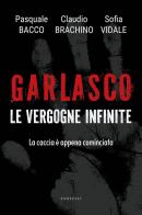 Garlasco. Le vergogne infinite. La caccia è appena cominciata di Claudio Brachino, Pasquale Bacco, Sofia Vidale edito da Santelli Editore