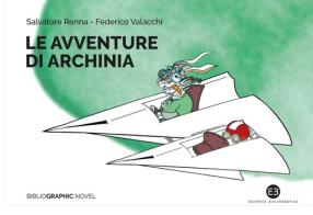 Le avventure di Archinia di Salvatore Renna, Federico Valacchi edito da Editrice Bibliografica