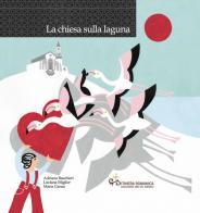 La chiesa sulla laguna. Con CD-Audio di Adriana Baschieri, Luciana Miglior, Maria Garau edito da Edizioni Solinas
