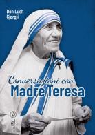 Conversazioni con Madre Teresa di Lush Gjergji edito da Dottrinari