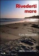 Rivederti mare di Carla Mascaretti edito da Montag