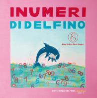 I numeri di Delfino di Elisa De Pari, Elena Pezzini edito da Editoriale Delfino