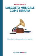 L' ascolto musicale come terapia. Manuale di musicoterapia recettiva analitica di Niccolò Cattich edito da Kiwi