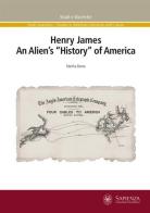 Henry James. An alien's «history» of America di Martha Banta edito da Università La Sapienza
