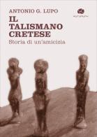 Il talismano cretese. Storia di un'amicizia di Antonio G. Lupo edito da Kurumuny