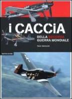 I caccia della seconda guerra mondiale di Paolo Matricardi edito da Mondadori
