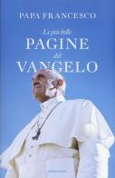 Le più belle pagine del Vangelo di Francesco (Jorge Mario Bergoglio) edito da Mondadori