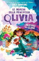 Il mistero del clima. Le indagini della Principessa Olivia di Lucy Hawking edito da Mondadori