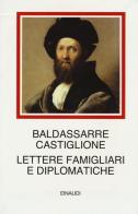 Lettere famigliari e diplomatiche di Baldassarre Castiglione edito da Einaudi