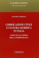 Codificazione civile e cultura giuridica in Italia. Linee di una storia della storiografia di Massimo Nardozza edito da CEDAM