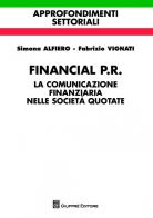 Financial P.R. La comunicazione finanziaria nelle società quotate di Simona Alfiero, Fabrizio Vignati edito da Giuffrè