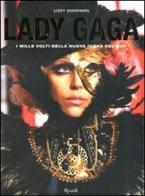 Lady Gaga. I mille volti della nuova icona del pop di Lizzy Goodman edito da Rizzoli