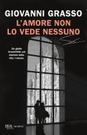 L'amore non lo vede nessuno di Giovanni Grasso edito da Rizzoli