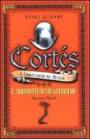 Cortés il conquistatore del Messico vol.3 di Luigi Lunari edito da Rizzoli