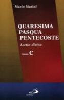 Quaresima, Pasqua, Pentecoste. Lectio divina. Anno C di Mario Masini edito da San Paolo Edizioni