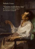 «Questa maledetta vita». Il «romanzo autobiografico» di Giacomo Leopardi di Raffaele Urraro edito da Olschki