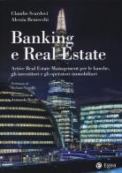 Banking e real estate. Active real estate management per le banche, gli investitori e gli operatori immobiliari di Claudio Scardovi, Alessia Bezzecchi edito da EGEA