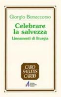 Celebrare la salvezza. Lineamenti di liturgia di Giorgio Bonaccorso edito da EMP