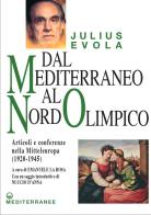 Dal Mediterraneo al Nord Olimpico. Articoli e conferenze nella Mitteleuropa (1920-1945) di Julius Evola edito da Edizioni Mediterranee
