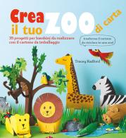 Crea il tuo zoo di carta. 35 progetti per bambini creati con il cartone da imballaggio. Ediz. a colori di Tracey Radford edito da Il Castello