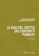 Le basi del diritto dei contratti pubblici di Stefano Fantini, Hadrian Simonetti edito da Giuffrè