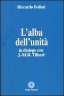 L' alba dell'unità. In dialogo con J. M. R. Tillard di Riccardo Bollati edito da Città Nuova