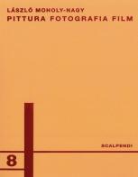 Pittura, fotografia, film. Ediz. italiana e tedesca di Laszlo Moholy-Nagy edito da Scalpendi