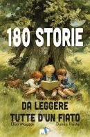 180 storie da leggere tutte d'un fiato. Ediz. illustrata di Elisa Mazzoli edito da Pulce
