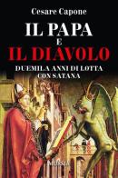 Il papa e il diavolo. Duemila anni di lotta con Satana di Cesare Capone edito da Ugo Mursia Editore