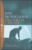 Ero Amelia Earhart di Jane Mendelsohn edito da Bompiani