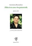 Abita in te una vita potenziale. Poesie scelte di Antonietta Bernardoni edito da Edizioni ETS