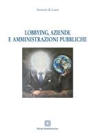 Lobbying, aziende e amministrazioni pubbliche di Antonio De Lucia edito da Edizioni Scientifiche Italiane